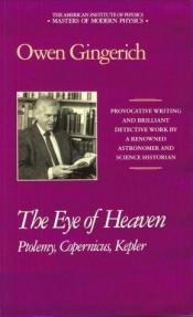 book cover of The Eye of Heaven: Ptolemy, Copernicus, Kepler (Masters of Modern Physics) by Owen Gingerich