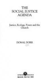 book cover of The social justice agenda : justice, ecology, power, and the church by Donal Dorr