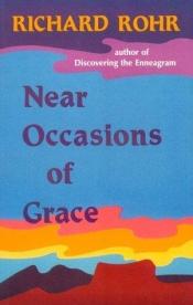 book cover of Near occasions of grace by Richard Rohr