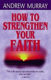 book cover of How to Strengthen Your Faith by Andrew Murray