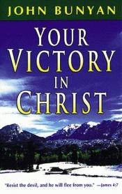 book cover of Your Victory in Christ by John Bunyan
