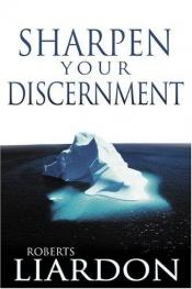 book cover of Sharpen your discernment by Roberts Liardon