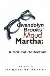 book cover of Gwendolyn Brooks' Maud Martha: A Critical Collection by ed. Jacqueline Bryant
