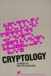 book cover of Cryptology : an introduction to the art and science of enciphering, encrypting, concealing, hiding, and safeguarding des by Albrecht Beutelspacher