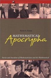 book cover of Mathematical Apocrypha: Stories and Anecdotes of Mathematicians and the Mathematical by Steven G. Krantz