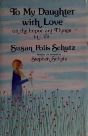 book cover of To My Daughter with Love on the Important Things in Life by Susan Polis Schutz