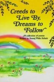book cover of Creeds to Live by Dreams to Follow by Susan Polis Schutz