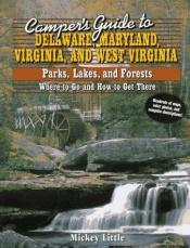 book cover of Camper's Guide to Delaware, Maryland, Virginia and West Virginia: Parks, Lakes, and Forests : Where to Go and How to Get by Mickey Little