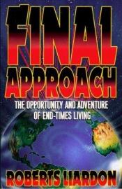 book cover of Final Approach: The Opportunity and Adventure of End-Times Living by Roberts Liardon