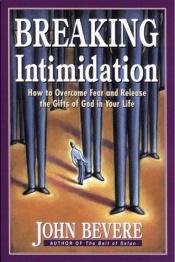 book cover of Breaking Intimidation: How to Overcome Fear and Release the Gifts of God in Your Life by John Bevere