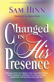 book cover of Changed In His Presence by Sam Hinn
