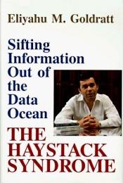 book cover of The Haystack syndrome: sifting information out of the data ocean by Eliyahu M. Goldratt