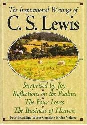 book cover of The Inspirational Writings of C.S. Lewis: Surprised by Joy, The Four Loves, Reflections on the Psalms, The Business of H by C.S. Lewis