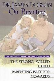 book cover of On parenting : two bestselling works complete in one volume by James Dobson