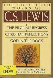 book cover of The Collected Works of C.S. Lewis: Pilgrim's Regress, Christian Reflections, God in the Dock by Клайв Стейплз Льюис