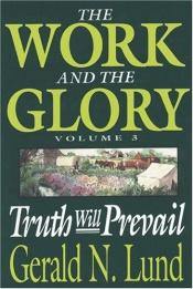 book cover of Work and the Glory, Vol 3, Truth Will Prevail by Gerald N. Lund