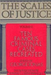 book cover of The Scales of Justice: Ten Famous Criminal Cases Recreated by George Jonas
