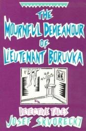 book cover of The mournful demeanour of Lieutenant Boruvka by Josef Skvorecky
