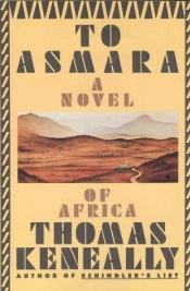 book cover of To Asmara by Thomas Keneally