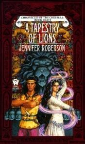 book cover of A Tapestry of Lions by Jennifer Roberson