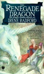 book cover of The Renegade Dragon (Dragon Nimbus History, Book 3) by Irene Radford