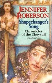 book cover of Chronicles Of The Cheysuli Omnibus 01 Shapechangers Song by Jennifer Roberson