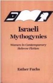 book cover of Israeli Mythogynies (Suny Series in Modern Jewish Literature and Culture) by Esther Fuchs