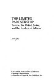 book cover of The limited partnership : Europe, the United States, and the burdens of alliance by Josef Joffe