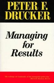 book cover of Managing for results; economic tasks and risk-taking decisions by Peter Drucker