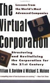 book cover of The Virtual Corporation structuring and revitalizing the corporation for the 21st century 1992 hardback by Michael S. Malone|William H. Davidow