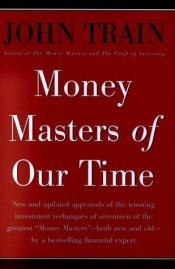 book cover of Money Masters of Our Time by John Train
