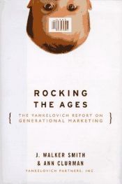 book cover of Rocking the Ages: The Yankelovich Report on Generational Marketing by J. Walker Smith