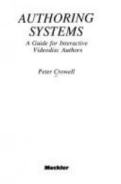 book cover of Authoring Systems: A Guide for Interactive Videodisc Authors by Peter. Crowell