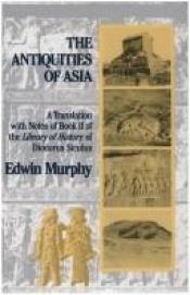 book cover of The Antiquities of Asia: A Translation with Notes of Book II of The Library of History of Diodorus Siculus by Edwin Murphy