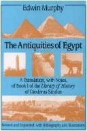 book cover of The Antiquities of Egypt: A Translation, with Notes of Book I of the Library of History of Diodorus Siculus by Edwin Murphy