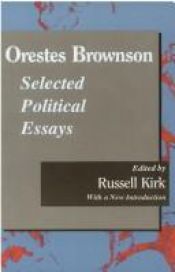 book cover of Orestes Brownson : Selected Political Essays (Library of Conservative Thought) by Russell Kirk