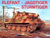 book cover of Elefant Jagdtiger Sturmtiger: Rarities of the Tiger Family (Schiffer Military History, Vol. 18) by Wolfgang Schneider