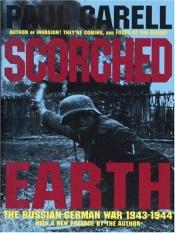book cover of Scorched Earth: The Russian-German War, 1943-1944 by Paul Carell