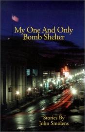 book cover of My one and only bomb shelter by John Smolens