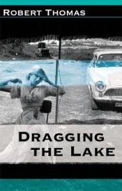book cover of Dragging the Lake by Robert Thomas