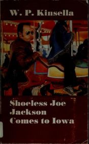 book cover of Shoeless Joe Jackson comes to Iowa by W. P. Kinsella