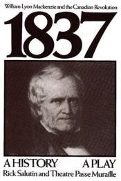 book cover of 1837 : William Lyon Mackenzie and the Canadian revolution by Rick Salutin