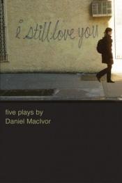 book cover of I Still Love You by Daniel MacIvor