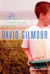 book cover of A Perfect Night to Go to China by David Gilmour