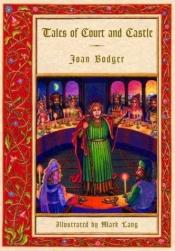 book cover of Tales of Court and Castle by Joan Bodger