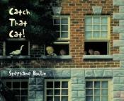 book cover of Catch That Cat! by Stephane Poulin