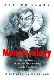 book cover of Monsterology: Fabulous Lives of the Creepy, the Revolting, and the Undead by Arthur Slade