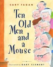 book cover of Ten old men and a mouse by Cary Fagan