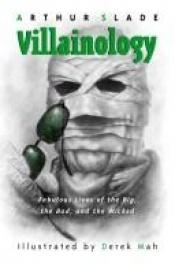 book cover of Villainology: Fabulous Lives of the Big, the Bad, and the Wicked by Arthur Slade