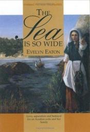book cover of The Sea Is So Wide by Evelyn Eaton